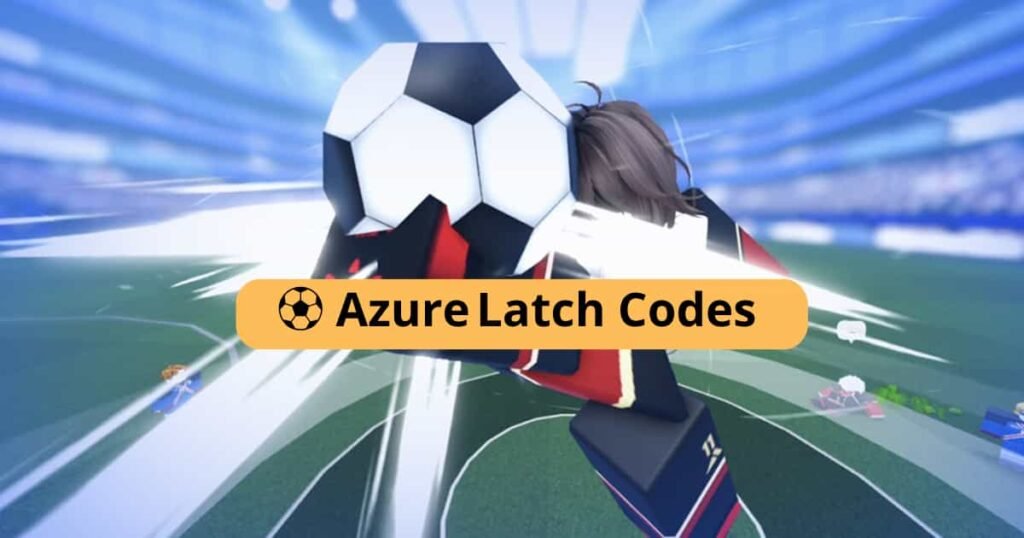 ⚽ Azure Latch Codes (July 2025) – Free Cash, Styles & Emotes!